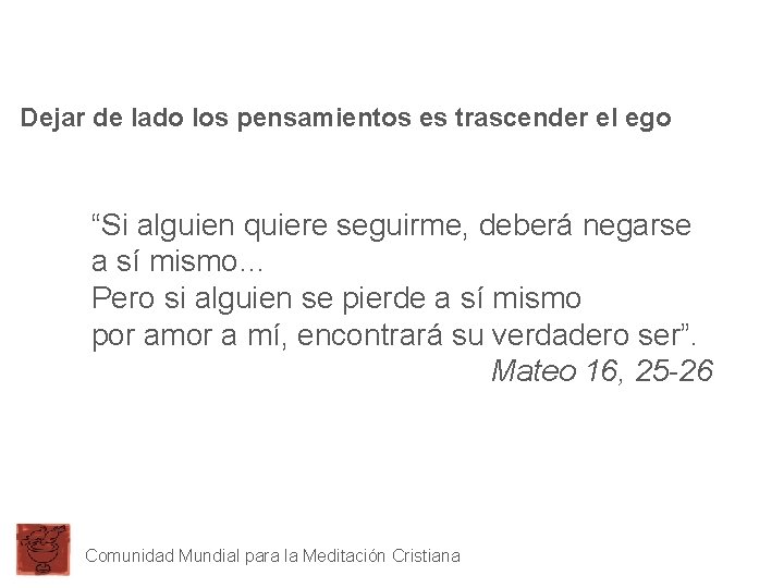 Dejar de lado los pensamientos es trascender el ego “Si alguien quiere seguirme, deberá