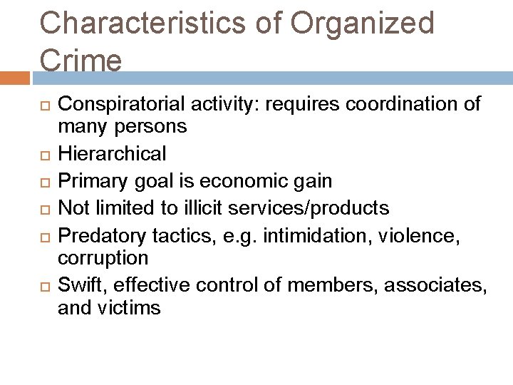 Characteristics of Organized Crime Conspiratorial activity: requires coordination of many persons Hierarchical Primary goal