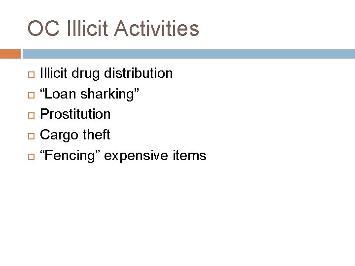 OC Illicit Activities Illicit drug distribution “Loan sharking” Prostitution Cargo theft “Fencing” expensive items