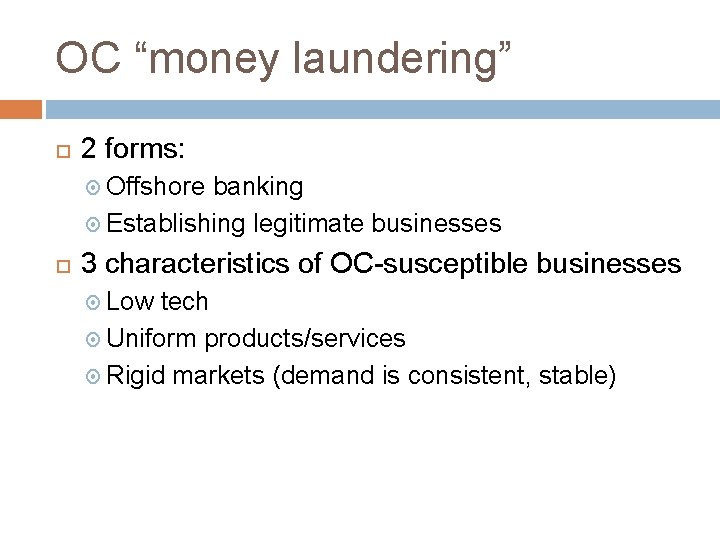 OC “money laundering” 2 forms: Offshore banking Establishing legitimate businesses 3 characteristics of OC-susceptible