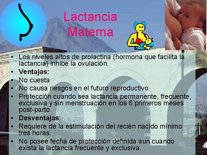 Lactancia Materna • Los niveles altos de prolactina (hormona que facilita la lactancia) inhibe