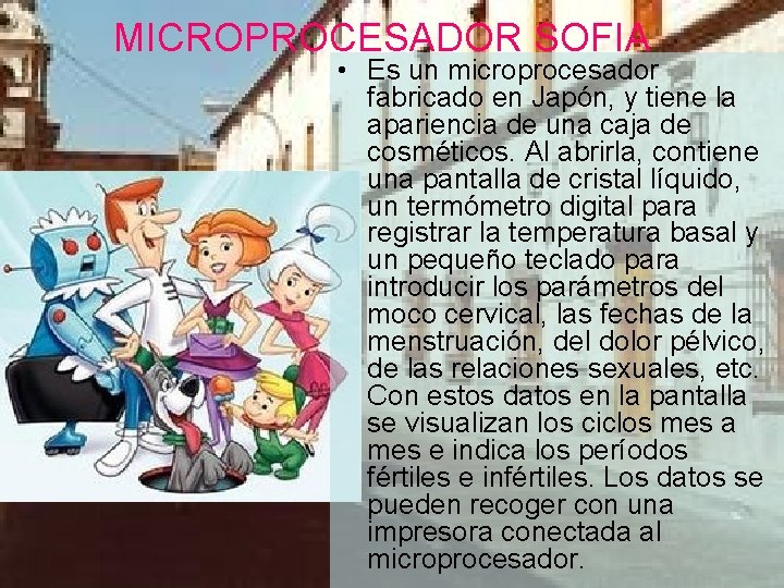 MICROPROCESADOR SOFIA • Es un microprocesador fabricado en Japón, y tiene la apariencia de