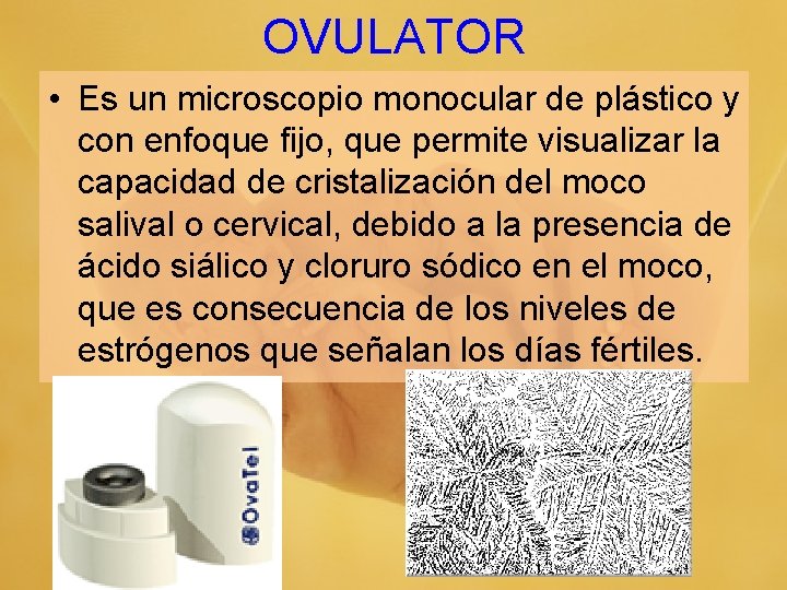 OVULATOR • Es un microscopio monocular de plástico y con enfoque fijo, que permite