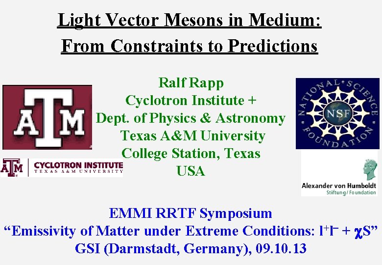 Light Vector Mesons in Medium: From Constraints to Predictions Ralf Rapp Cyclotron Institute +
