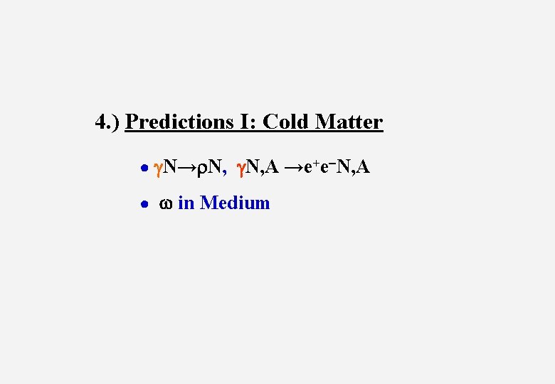 4. ) Predictions I: Cold Matter ● g. N→r. N, g. N, A →e+e-N,