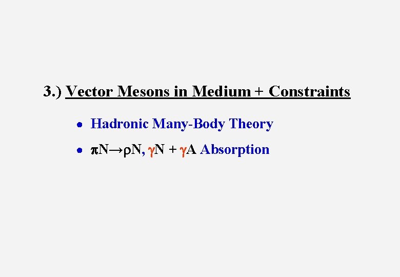 3. ) Vector Mesons in Medium + Constraints ● Hadronic Many-Body Theory ● p.