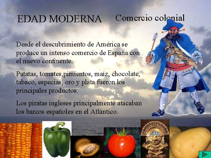 EDAD MODERNA Comercio colonial Desde el descubrimiento de América se produce un intenso comercio