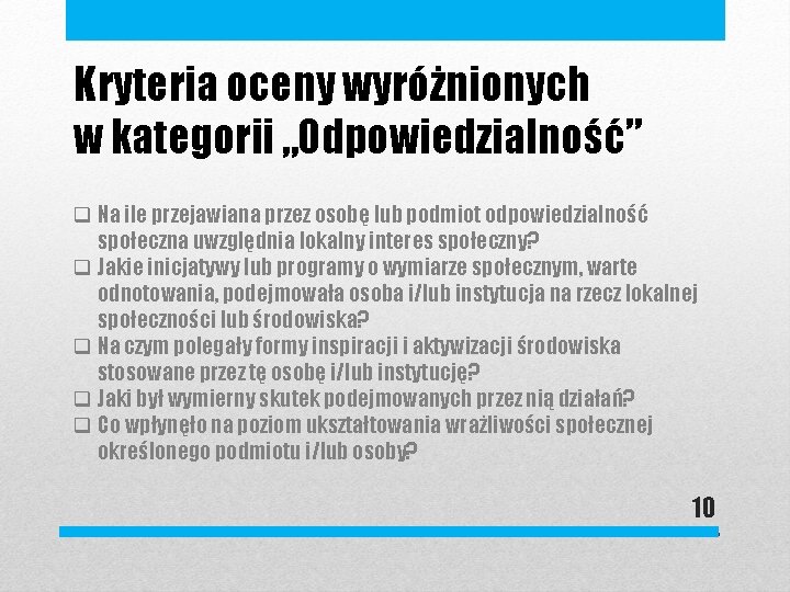 Kryteria oceny wyróżnionych w kategorii „Odpowiedzialność” q Na ile przejawiana przez osobę lub podmiot