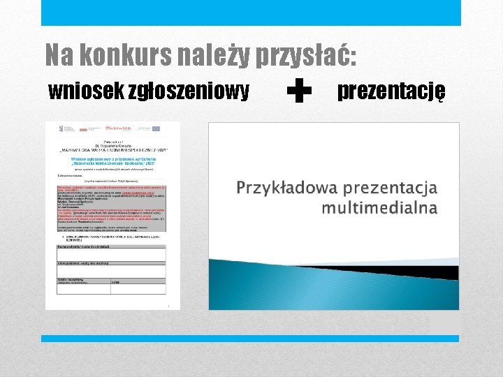 Na konkurs należy przysłać: wniosek zgłoszeniowy + prezentację 12 