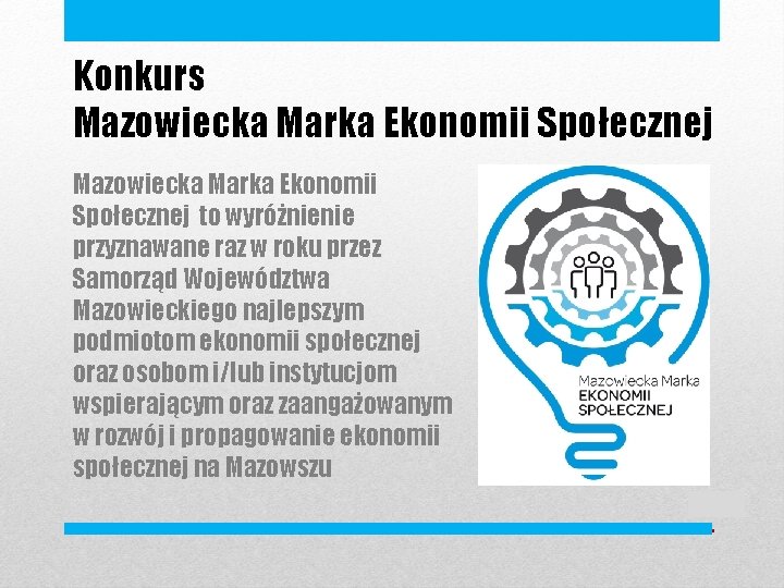 Konkurs Mazowiecka Marka Ekonomii Społecznej to wyróżnienie przyznawane raz w roku przez Samorząd Województwa