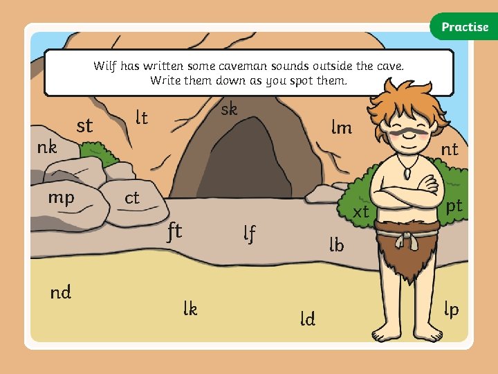 Wilf has written some caveman sounds outside the cave. Write them down as you Wilf has written some caveman sounds outside the cave. Write them down as you