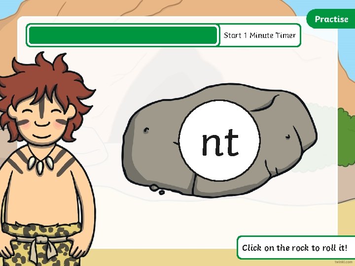 Start 1 Minute Timer nt Click on the rock to roll it! Start 1 Minute Timer nt Click on the rock to roll it!