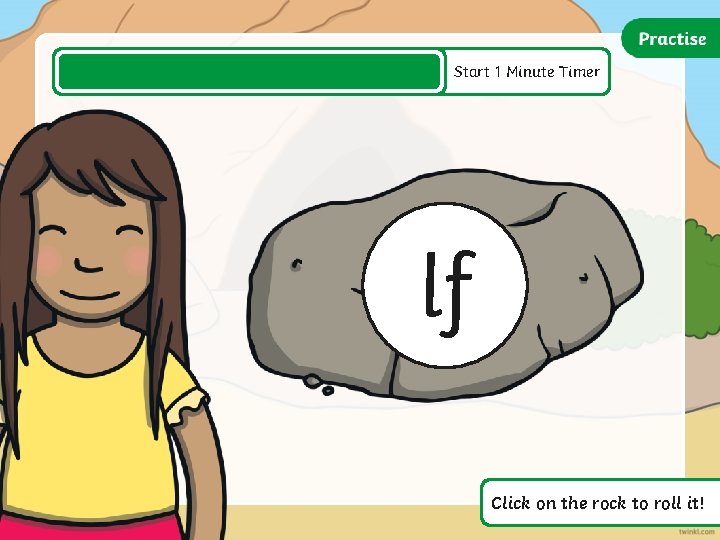 Start 1 Minute Timer lf Click on the rock to roll it! Start 1 Minute Timer lf Click on the rock to roll it!