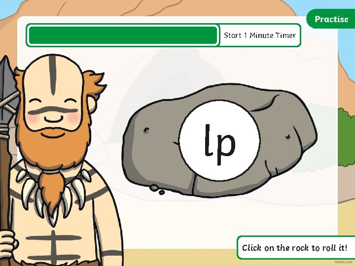Start 1 Minute Timer lp Click on the rock to roll it! Start 1 Minute Timer lp Click on the rock to roll it!