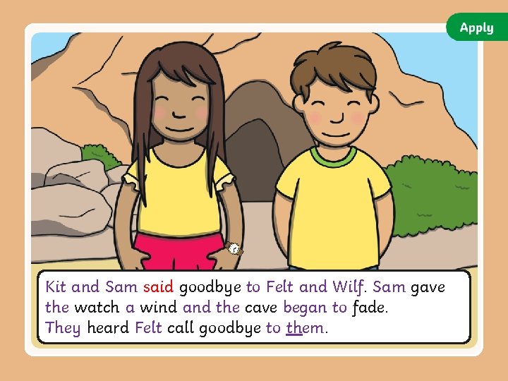 Kit and Sam said goodbye to Felt and Wilf. Sam gave the watch a Kit and Sam said goodbye to Felt and Wilf. Sam gave the watch a