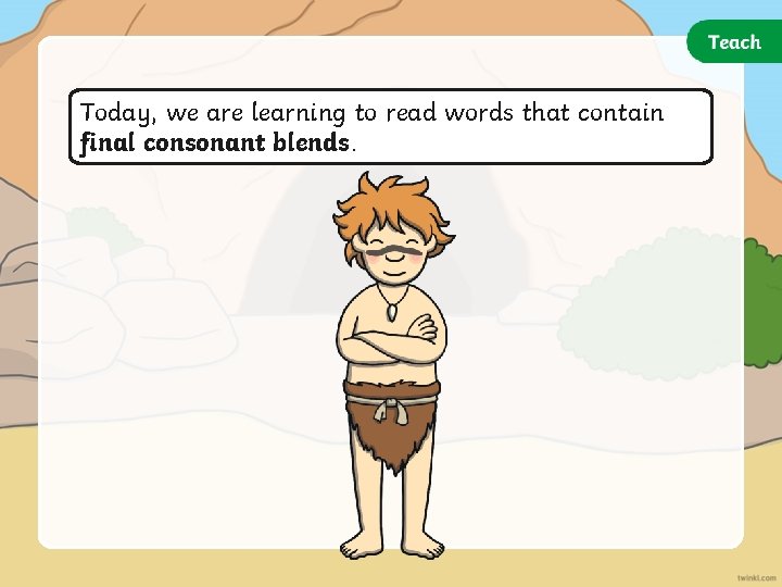 Today, we are learning to read words that contain final consonant blends. Today, we are learning to read words that contain final consonant blends.