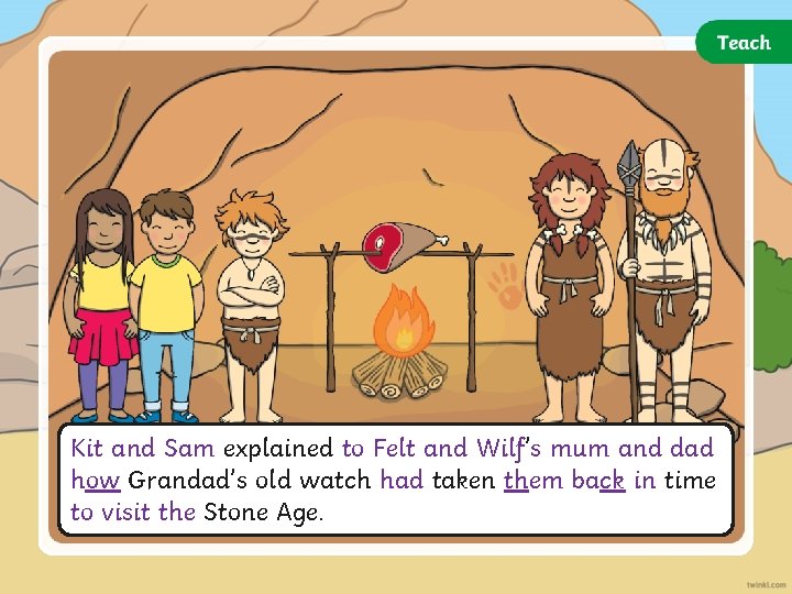 Kit and Sam explained to Felt and Wilf’s mum and dad how Grandad’s old Kit and Sam explained to Felt and Wilf’s mum and dad how Grandad’s old