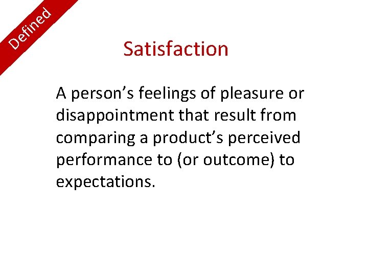 D i f e d e n Satisfaction A person’s feelings of pleasure or