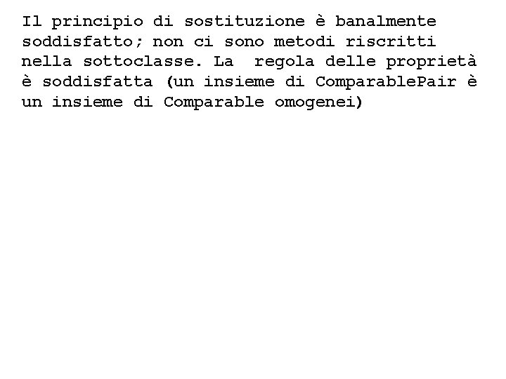 Il principio di sostituzione è banalmente soddisfatto; non ci sono metodi riscritti nella sottoclasse.