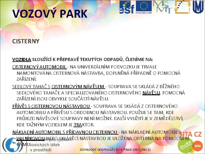 VOZOVÝ PARK CISTERNY VOZIDLA SLOUŽÍCÍ K PŘEPRAVĚ TEKUTÝCH ODPADŮ, ČLENÍME NA: CISTERNOVÝ AUTOMOBIL -