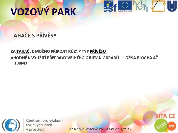 VOZOVÝ PARK TAHAČE S PŘÍVĚSY ZA TAHAČ JE MOŽNO PŘIPOJIT RŮZNÝ TYP PŘÍVĚSU VHODNÉ