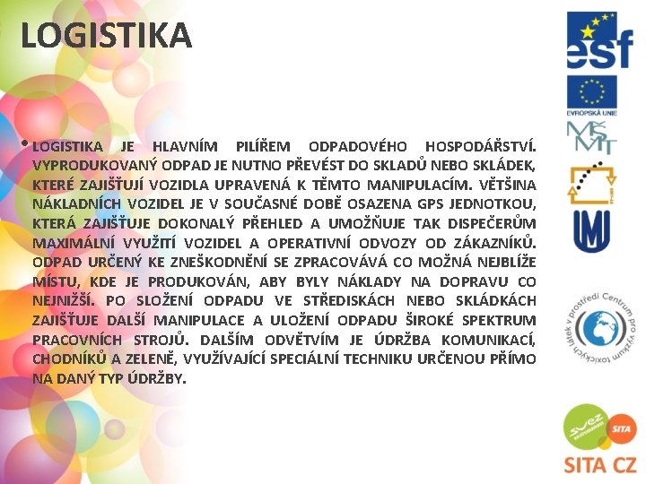 LOGISTIKA • LOGISTIKA JE HLAVNÍM PILÍŘEM ODPADOVÉHO HOSPODÁŘSTVÍ. VYPRODUKOVANÝ ODPAD JE NUTNO PŘEVÉST DO