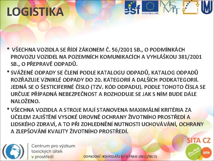 LOGISTIKA • VŠECHNA VOZIDLA SE ŘÍDÍ ZÁKONEM Č. 56/2001 SB. , O PODMÍNKÁCH PROVOZU