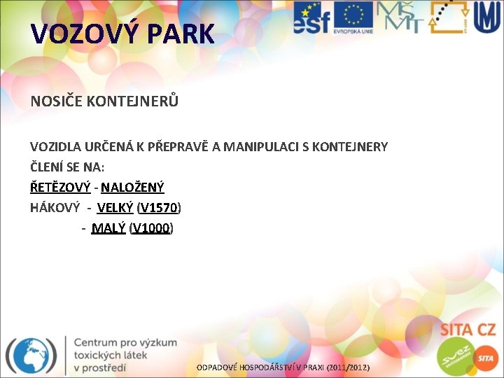 VOZOVÝ PARK NOSIČE KONTEJNERŮ VOZIDLA URČENÁ K PŘEPRAVĚ A MANIPULACI S KONTEJNERY ČLENÍ SE