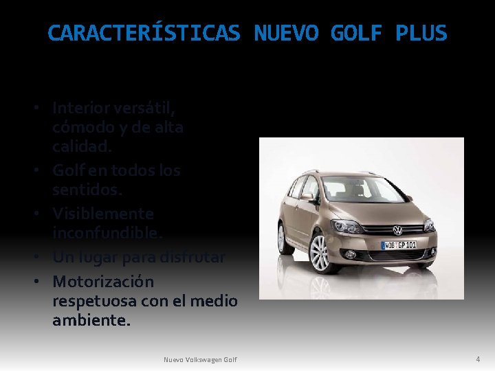CARACTERÍSTICAS NUEVO GOLF PLUS • Interior versátil, cómodo y de alta calidad. • Golf