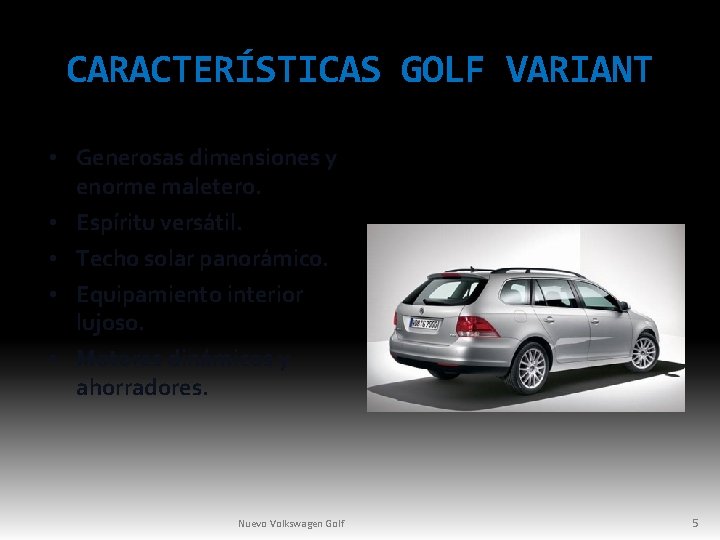 CARACTERÍSTICAS GOLF VARIANT • Generosas dimensiones y enorme maletero. • Espíritu versátil. • Techo