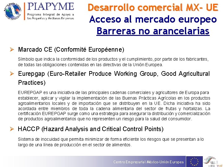 Desarrollo comercial MX- UE Acceso al mercado europeo Barreras no arancelarias Ø Marcado CE Desarrollo comercial MX- UE Acceso al mercado europeo Barreras no arancelarias Ø Marcado CE