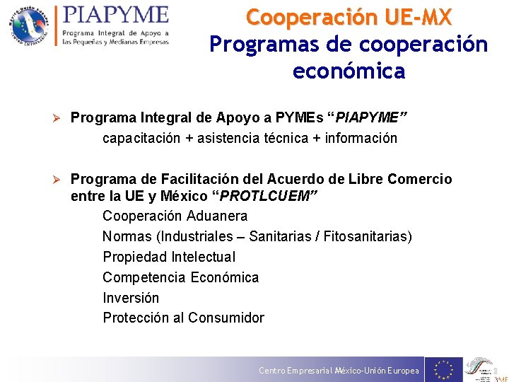 Cooperación UE-MX Programas de cooperación económica Ø Programa Integral de Apoyo a PYMEs “PIAPYME”
