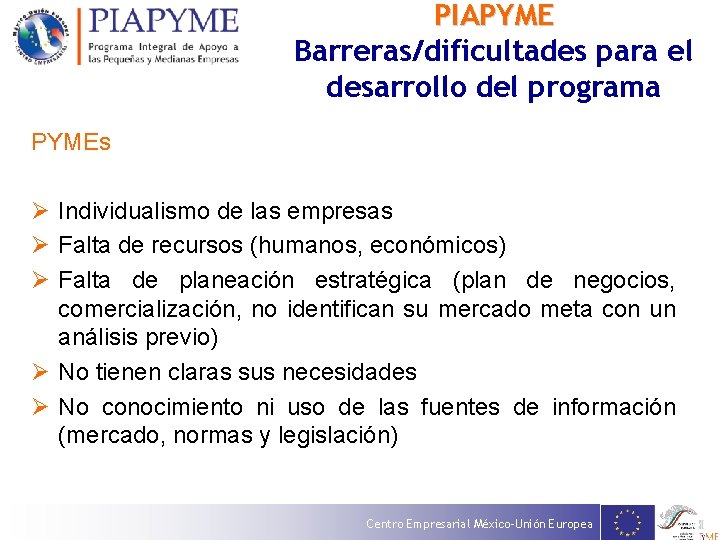 PIAPYME Barreras/dificultades para el desarrollo del programa PYMEs Ø Individualismo de las empresas Ø