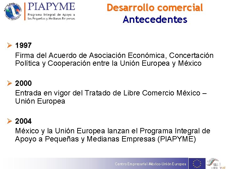 Desarrollo comercial Antecedentes Ø 1997 Firma del Acuerdo de Asociación Económica, Concertación Política y