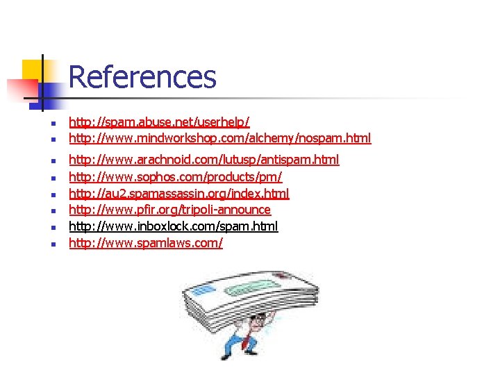 References n n n n http: //spam. abuse. net/userhelp/ http: //www. mindworkshop. com/alchemy/nospam. html