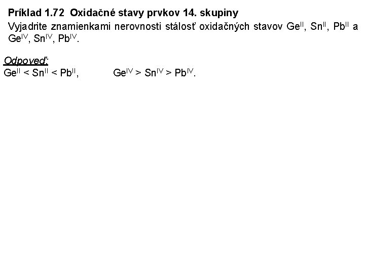 Príklad 1. 72 Oxidačné stavy prvkov 14. skupiny Vyjadrite znamienkami nerovnosti stálosť oxidačných stavov