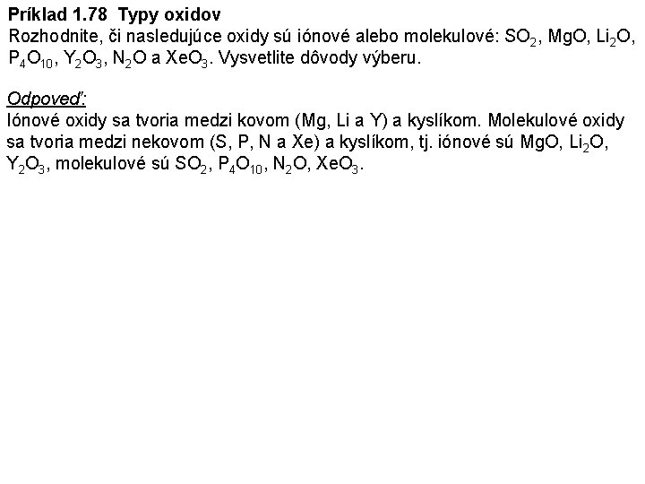 Príklad 1. 78 Typy oxidov Rozhodnite, či nasledujúce oxidy sú iónové alebo molekulové: SO