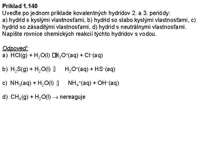 Príklad 1. 140 Uveďte po jednom príklade kovalentných hydridov 2. a 3. periódy: a)