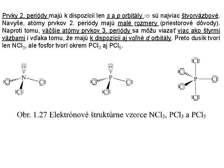 Prvky 2. periódy majú k dispozícii len s a p orbitály sú najviac štvorväzbové.