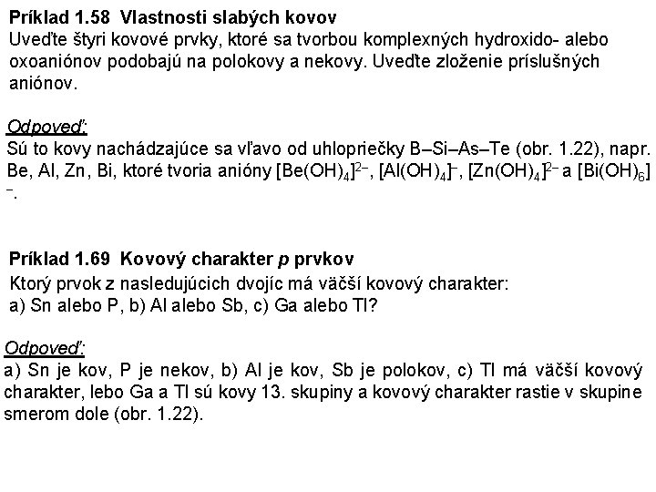 Príklad 1. 58 Vlastnosti slabých kovov Uveďte štyri kovové prvky, ktoré sa tvorbou komplexných