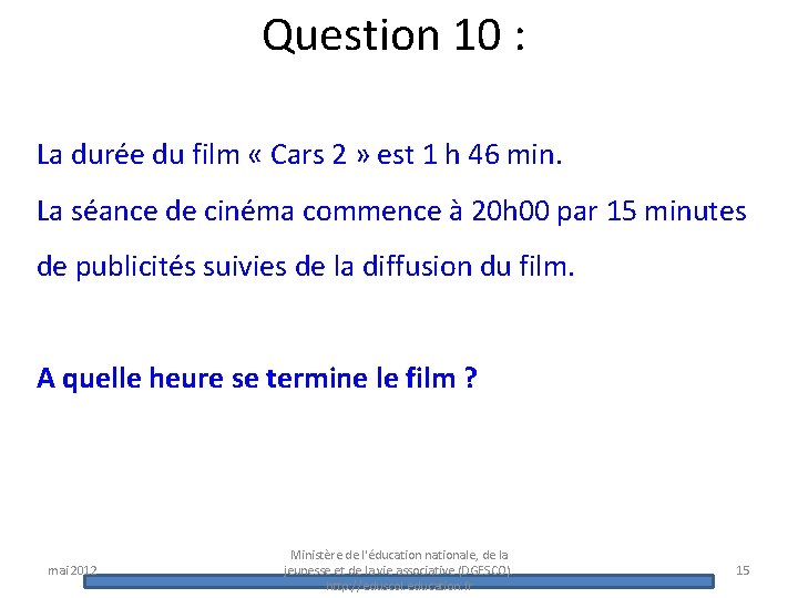 Question 10 : La durée du film « Cars 2 » est 1 h