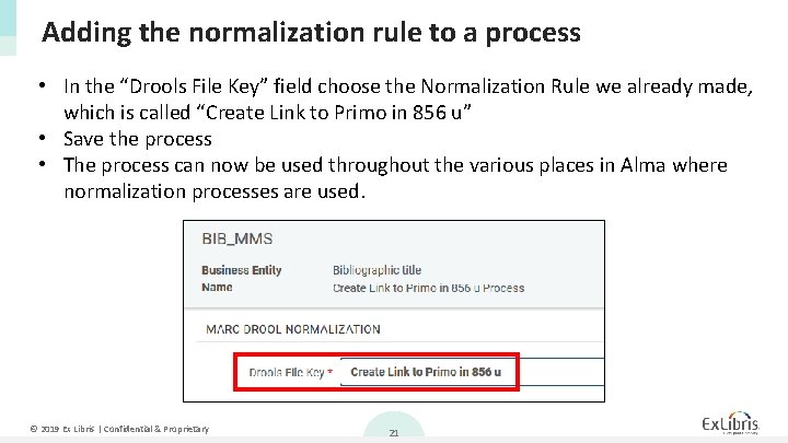 Adding the normalization rule to a process • In the “Drools File Key” field
