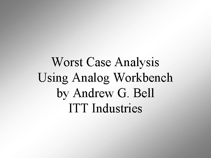 Worst Case Analysis Using Analog Workbench by Andrew G. Bell ITT Industries 