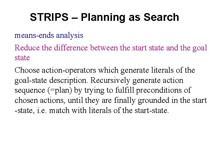 STRIPS – Planning as Search means-ends analysis Reduce the difference between the start state