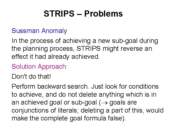 STRIPS – Problems Sussman Anomaly In the process of achieving a new sub-goal during