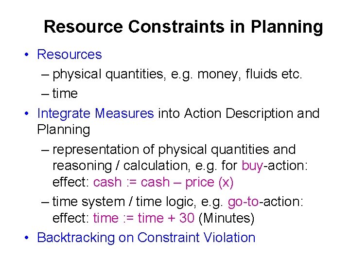 Resource Constraints in Planning • Resources – physical quantities, e. g. money, fluids etc.