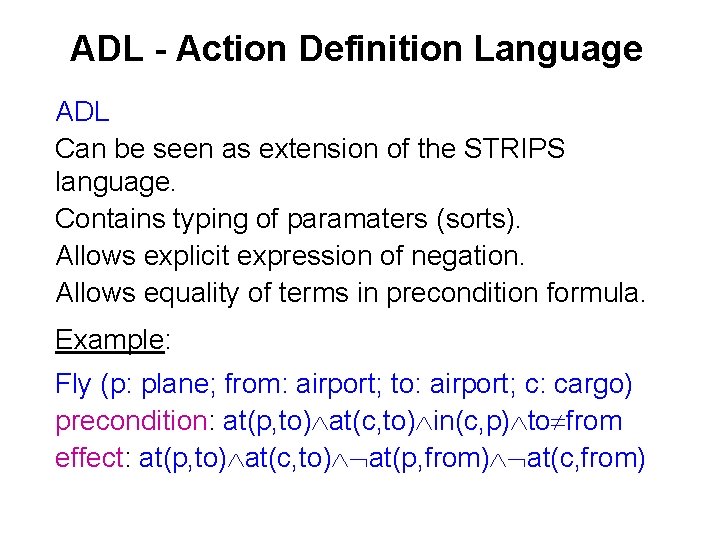 ADL - Action Definition Language ADL Can be seen as extension of the STRIPS