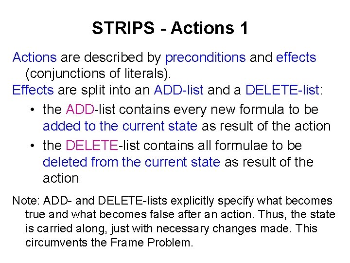 STRIPS - Actions 1 Actions are described by preconditions and effects (conjunctions of literals).