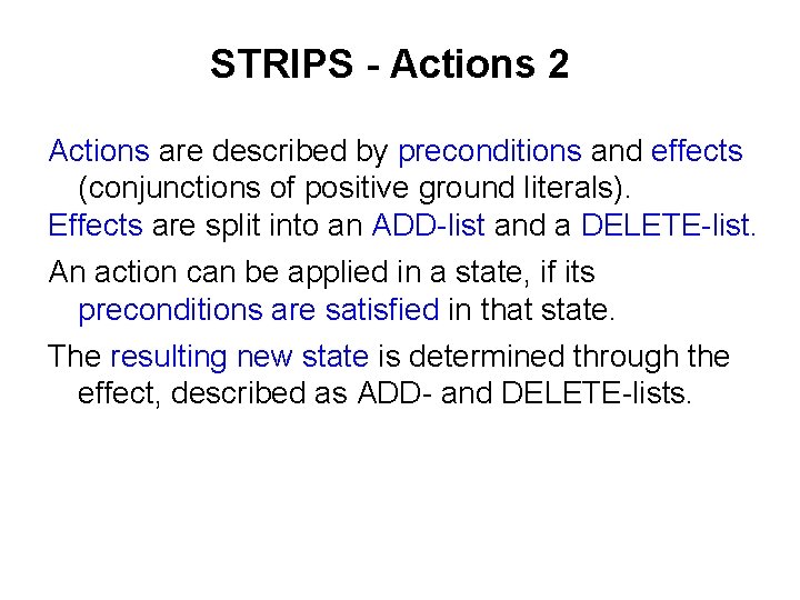 STRIPS - Actions 2 Actions are described by preconditions and effects (conjunctions of positive
