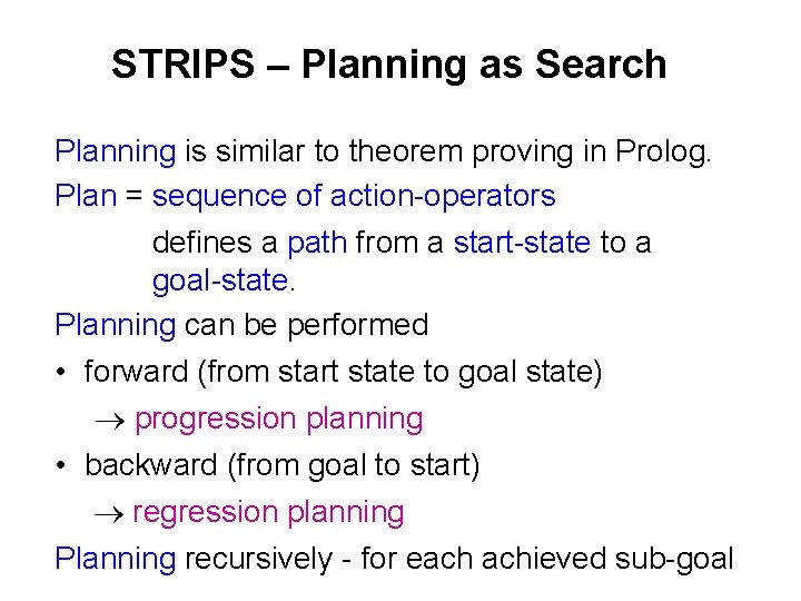 STRIPS – Planning as Search Planning is similar to theorem proving in Prolog. Plan